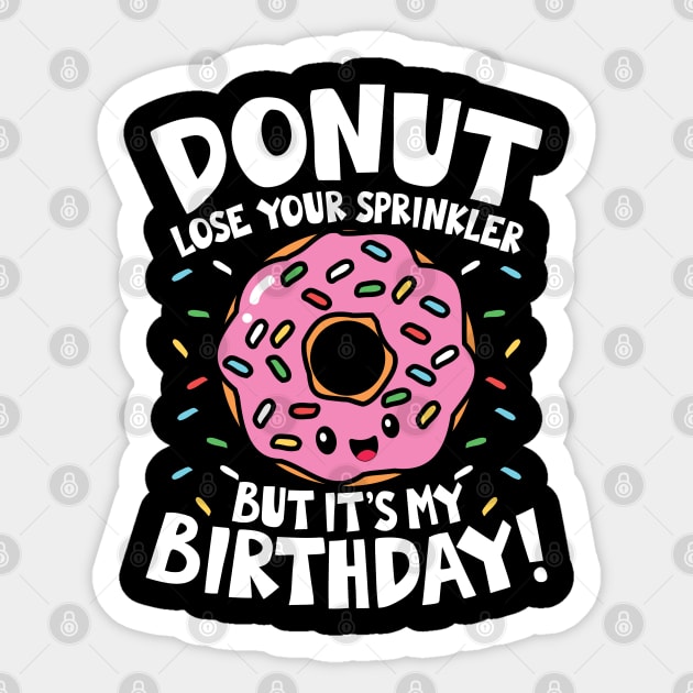 Donut Lose Your Sprinkler But It's My Birthday Sticker by AngelBeez29